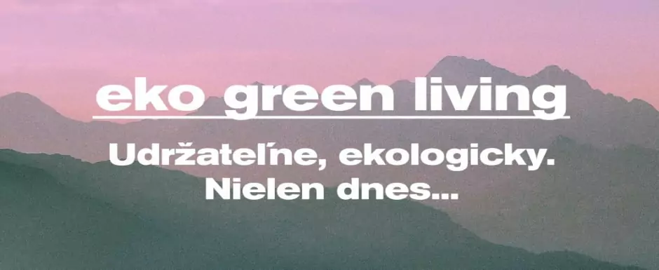 Green living alebo ultimátny návod, ako žiť udržateľne od rána do večera